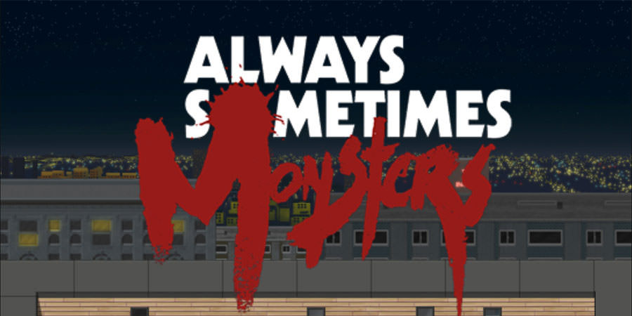 Always Sometimes Monsters